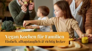 Vegan Kochen für Familien
